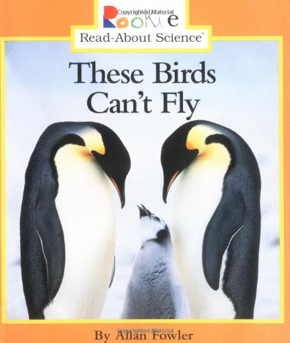 Rookie Read-About Science: These Birds Can't Fly: Animal Adaptations and Behavior: