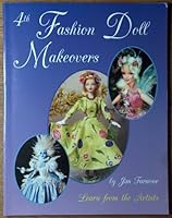 4th Fashion Doll Makeovers: Learn from the Artists (Fashion Doll Makeovers) 0875885993 Book Cover