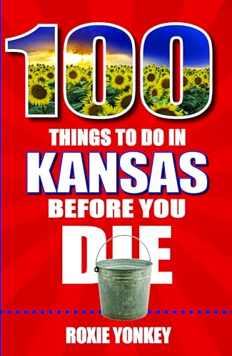 100 Things to Do in Kansas Before You Die