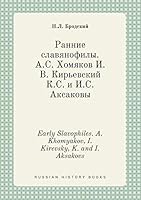 Early Slavophiles. A. Khomyakov, I. Kirevsky, K. and I. Aksakovs 5519452512 Book Cover