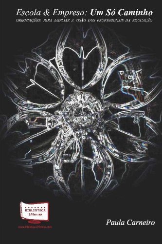 Escola e Empresa. Um Só Caminho. Orientações Para Ampliar a Visão dos Profissionais da Educação