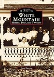 White Mountains: Hotels, Inns, and Taverns (Images of America: New Hampshire)