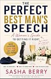 The Perfect Best Man's Speech: A Woman's Guide To Getting It Right