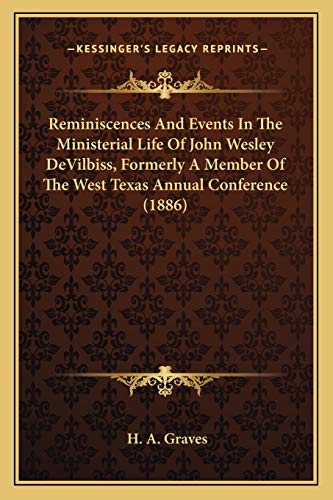 Reminiscences And Events In The Ministerial Life Of John Wesley DeVilbiss, Formerly A Member Of The West Texas Annual Conference (1886)