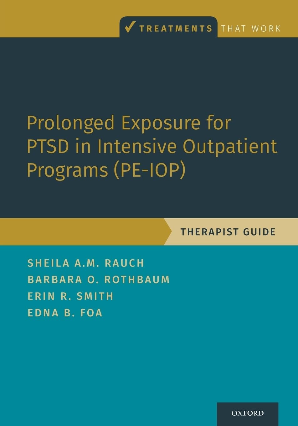 PROLONGED EXPOSURE FOR PTSD IN INTENSIVE OUTPATIENT PROGRAMS PE-IOP: Therapist Guide (Treatments That Work)