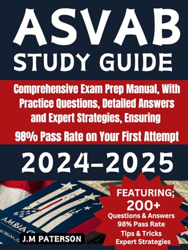 ASVAB Study Guide 2024-2025: Comprehensive Exam Prep Manual With Practice Questions, Detailed Answer