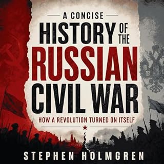 A Concise History of the Russian Civil War: How a Revolution Turned on Itself cover art