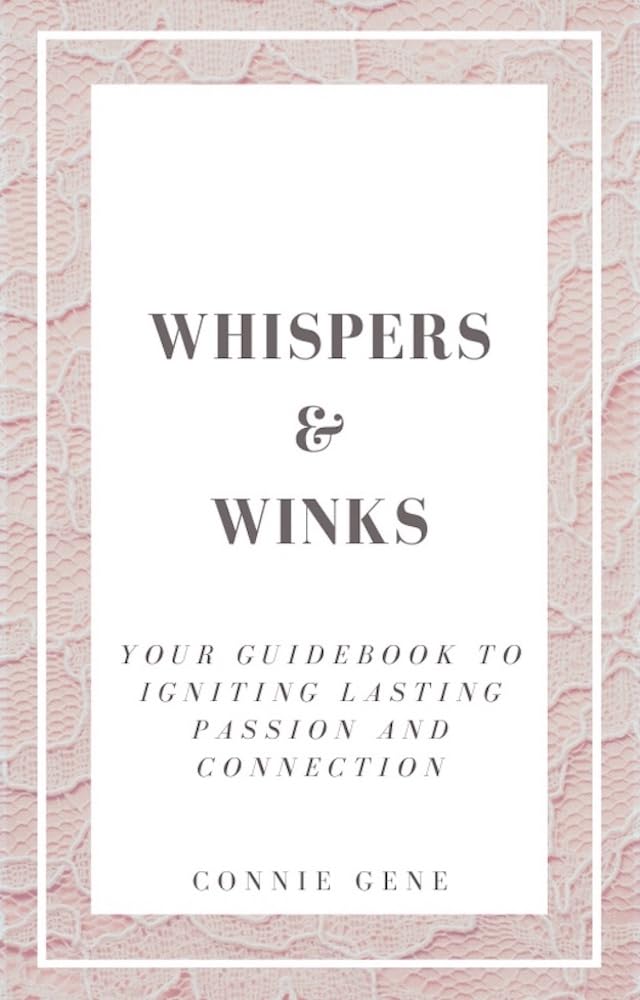 Whispers & Winks: Your Guidebook to Igniting Lasting Passion and Connection