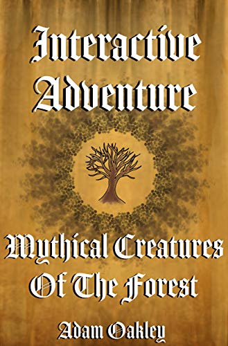 Mythical Creatures Of The Forest: An Interactive Adventure Story Book - Choose Your Own Story (Inner Peace Now 6)