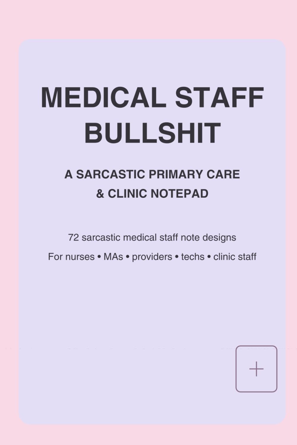 MEDICAL STAFF BULLSHIT: The Sarcastic Primary Care & Clinic Notepad