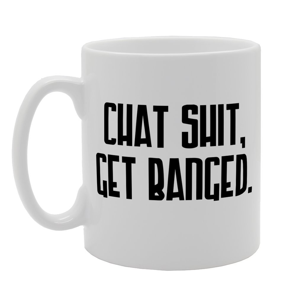 Coralgraph Inc Men's White Mg1420 Chat, Shit Get Banged Novelty Gift Printed Tea Coffee Ceramic Mug