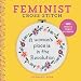 Feminist Cross-Stitch: 40 Bold & Fierce Patterns
