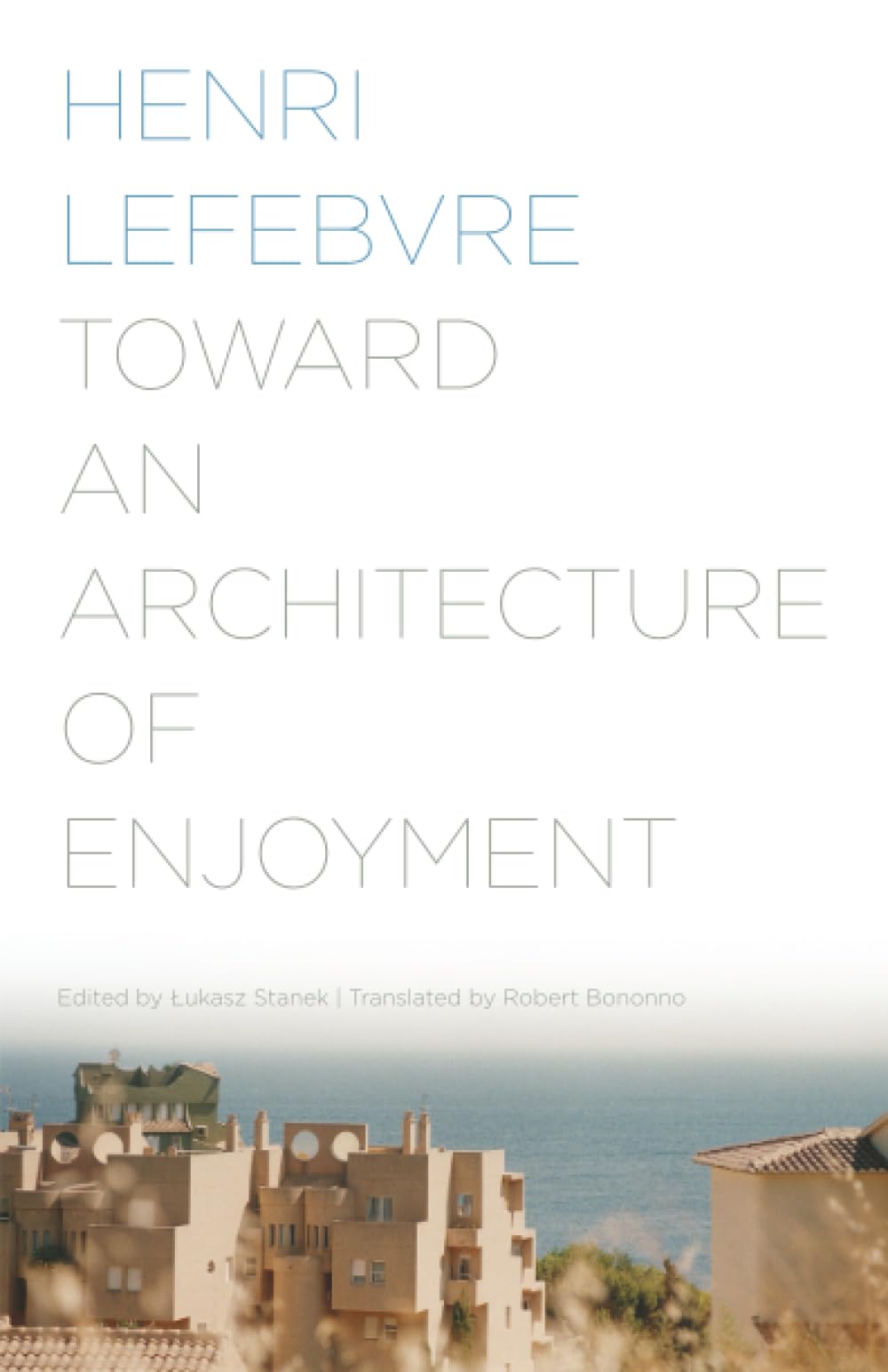 Toward an Architecture of Enjoyment. Lefebvre, Stanek, Bononno 9780816677207**