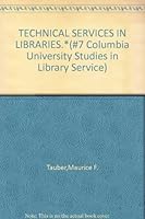 TECHNICAL SERVICES IN LIBRARIES.*(#7 Columbia University Studies in Library Service) B000QNBY60 Book Cover