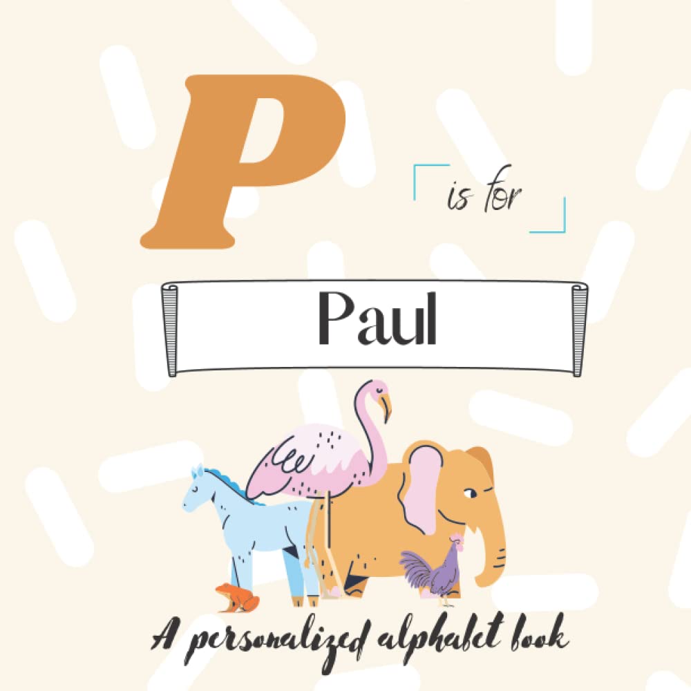 P is for Paul: A Custom Alphabet Book Personalized With Your Name