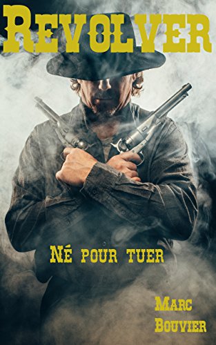 Télécharger Revolver: Né pour tuer (Jounal d'un Revolver t. 1) PDF Ebook En Ligne