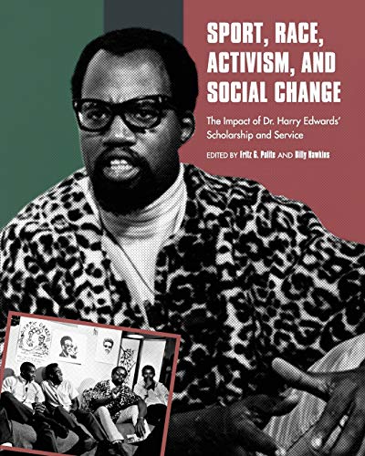 Sport, Race, Activism, and Social Change: The Impact of Dr. Harry Edwards' Scholarship and Service