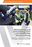 Bilanzierung Und Entwicklung Einer Wirtschaftlichen Wassernutzung 3639865014 Book Cover