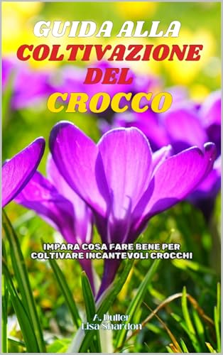 Guida alla Coltivazione del Crocco: Impara cosa fare bene per coltivare incantevoli Crocch