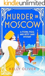 Murder in Moscow: A page-turning historical cozy mystery from Kelly Oliver (A Fiona Figg & Kitty Lane Mystery Book 5)