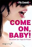 Come on, Baby!: Die besten Sex-Tipps für Frauen - Flic Everett