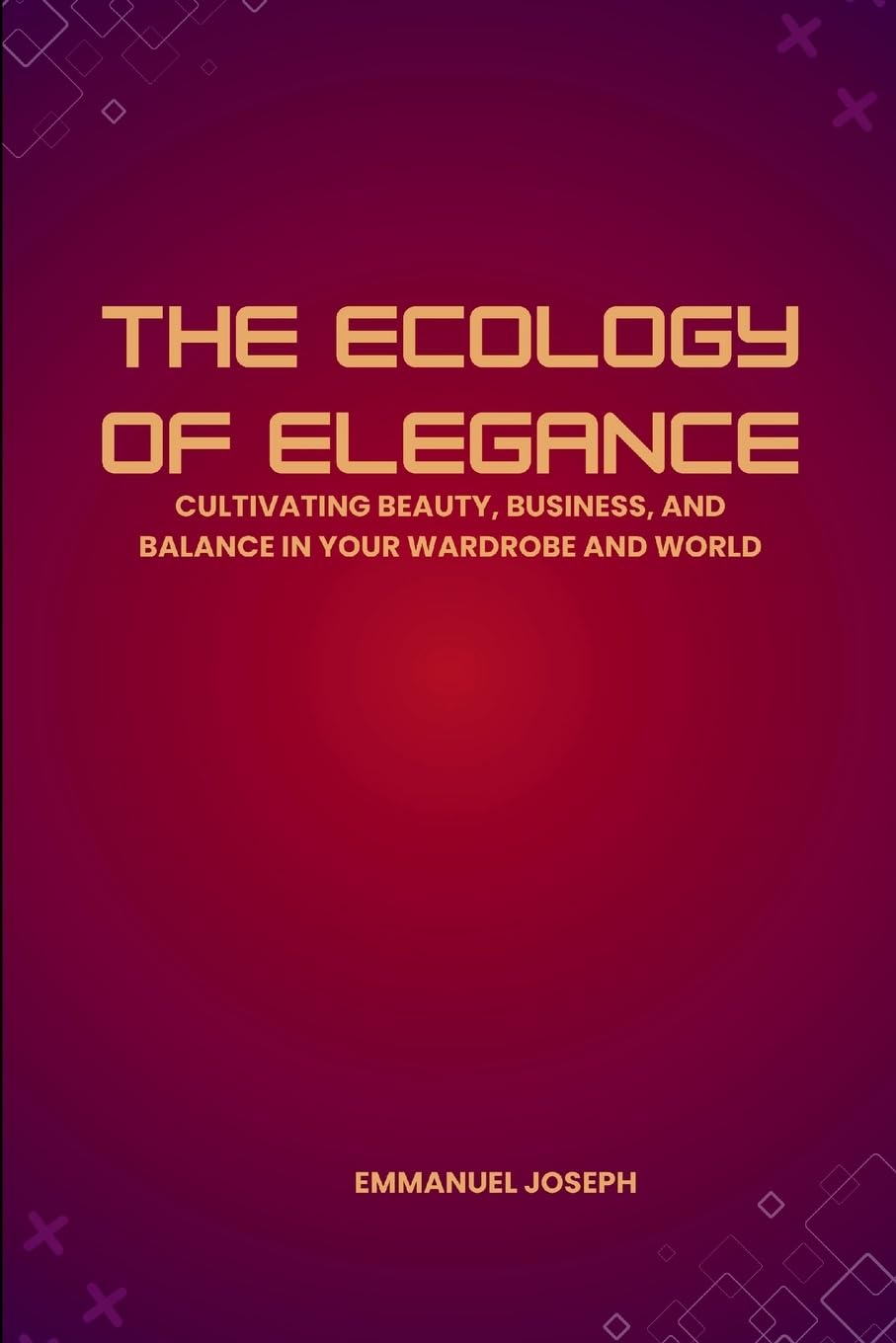 The Ecology of Elegance, Cultivating Beauty, Business, and Balance in Your Wardrobe and World