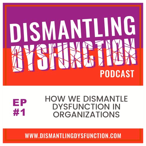 How We Dismantle Dysfunction in Organizations cover art