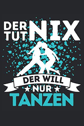 DER TUT NIX - DER WILL NUR TANZEN!: Notizbuch A5, 120 Seiten, LINIERT - Lustiges Tanz Spruch Motiv f&uuml;r T&auml;nzer! Super als Notizbuch, Planer, Tagebuch, ... Geschenkidee f&uuml;r T&auml;nzer und Tanzpartner!