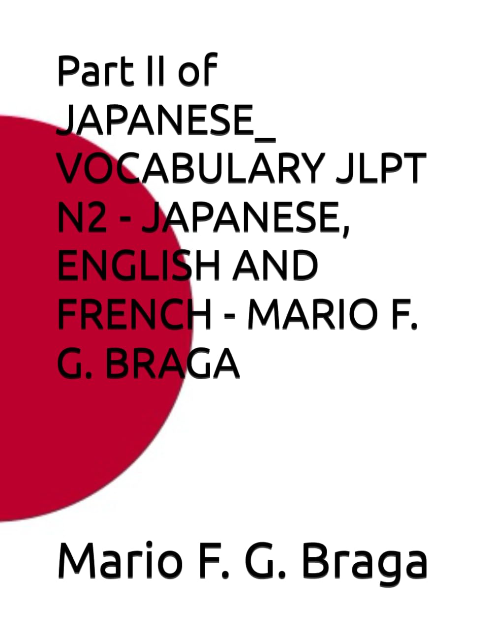 Part II of JAPANESE_ VOCABULARY JLPT N2 - JAPANESE, ENGLISH AND FRENCH - MARIO F. G. BRAGA (JAPANESE: VOCABULARY JLPT - JAPANESE, ENGLISH AND FRENCH - MARIO F. G. BRAGA)