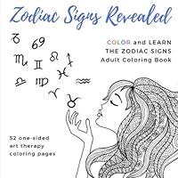 Zodiac Signs Revealed Adult Coloring Book: Aries Taurus Gemini Cancer Leo Virgo Libra Scorpio Sagittarius Capricorn Aquarius Pisces 0999448544 Book Cover