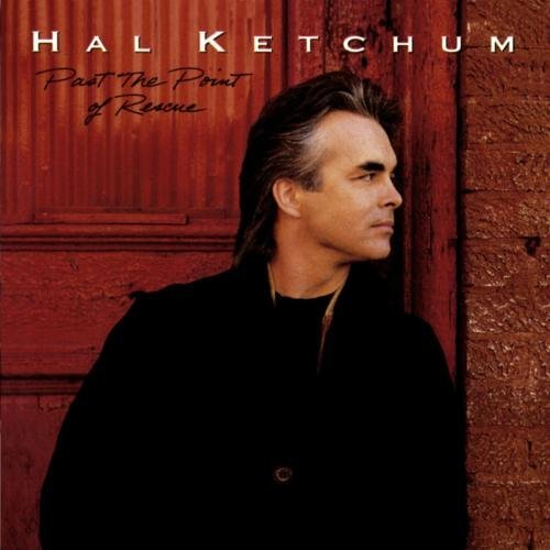 Past The Point Of Rescue by Hal Ketchum (1991-05-07)