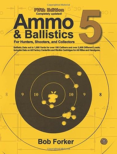 Ammo & Ballistics 5: Ballistic Data out to 1,000 Yards for over 190 Calibers and over 2,600 Different Loads, Includes Data on All Factory Centerfire and Rimfire Cartridges for All Rifles and Handguns