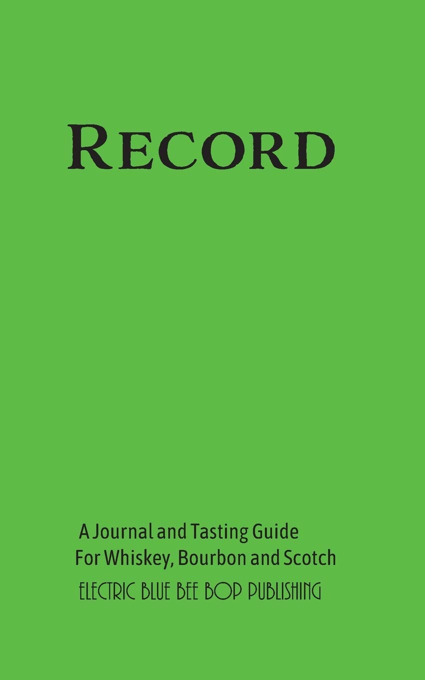 Record: A Journal and Tasting Guide for Whiskey, Bourbon and Scotch
