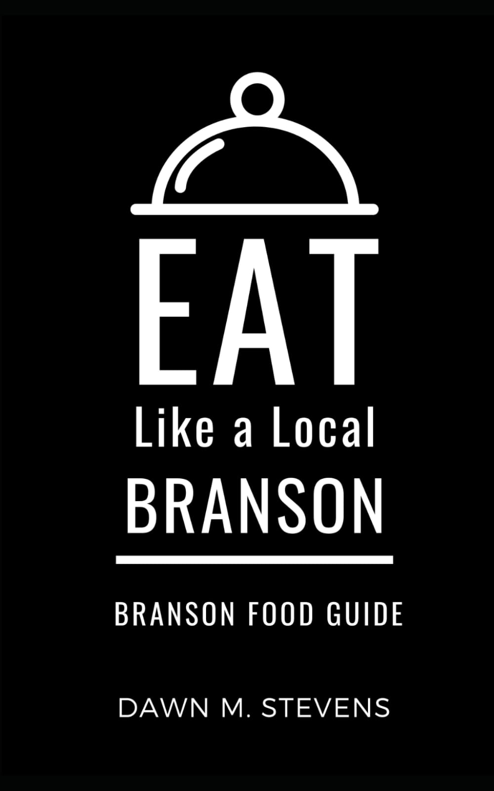 Eat Like a Local- Branson: Branson Missouri Food Guide (Eat Like a Local Missouri)