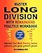 Master Long Division with Remainders Practice Workbook: (Includes Examples and Answers) (Improve Your Math Fluency)