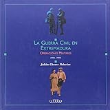 Guerra Civil En Extremadura, La - Operaciones Militares 1936-1939 - Julian Chaves Palacios 