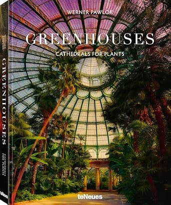 Greenhouses: Cathedrals for Plants