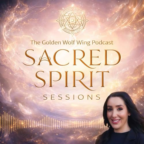 Sacred Spirit Sessions - The Golden Wolf Wing Podcast cover art