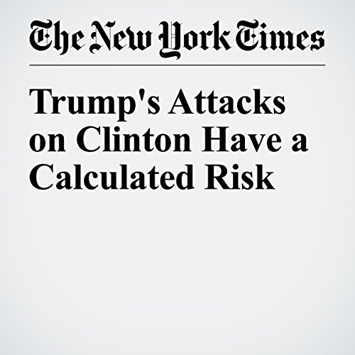 Trump's Attacks on Clinton Have a Calculated Risk cover art