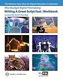 Writing A Great Script Fast Workbook: Story For Digital Filmmaking