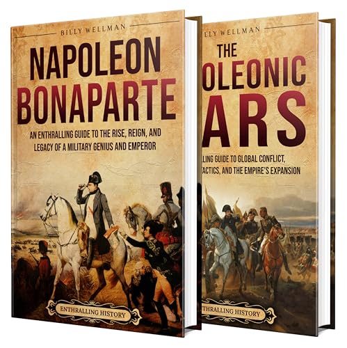 Napoleon Bonaparte and the Napoleonic Wars: An Enthralling Overview of