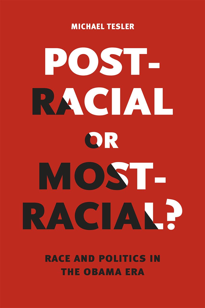 Post-Racial or Most-Racial?: Race and Politics in the Obama Era (Chicago Studies in American Politics)