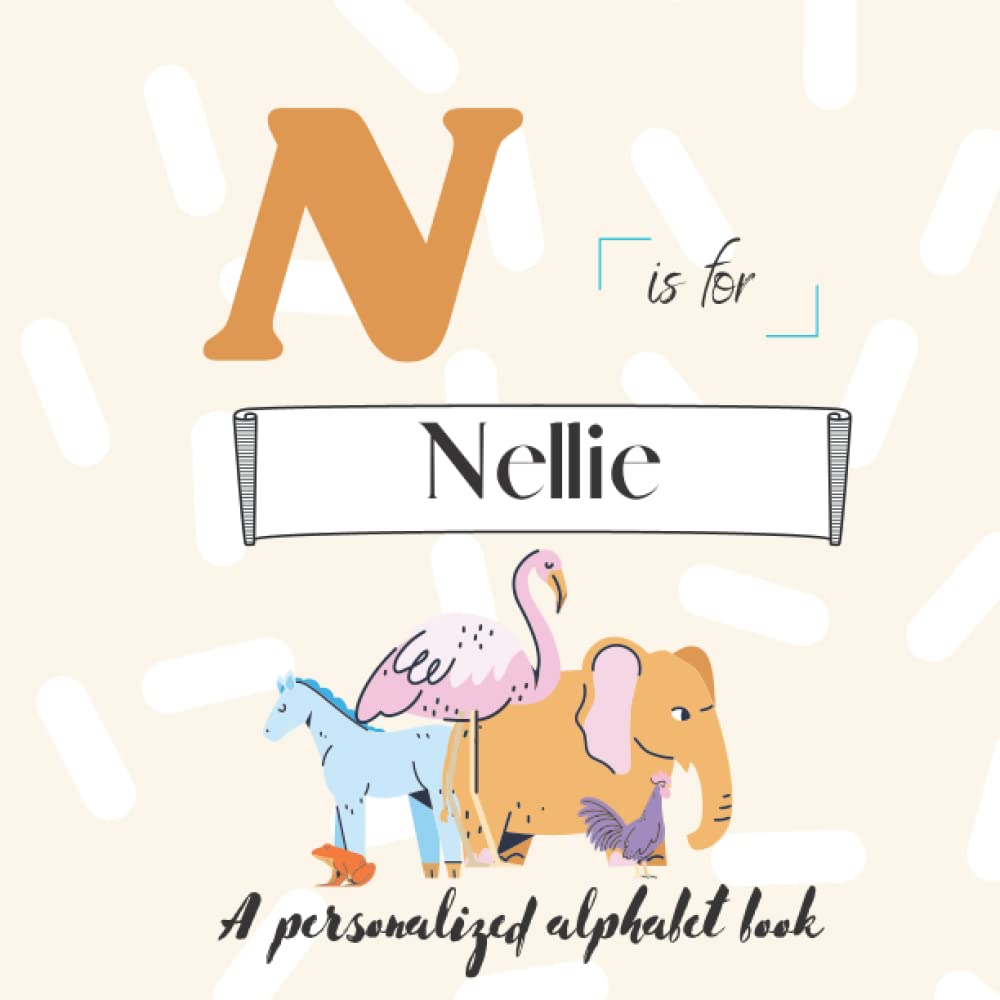 N is for Nellie: A Custom Alphabet Book Personalized With Your Name