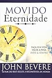 Movido Pela Eternidade: Faca Sua Vida Valer a Pena Hoje e Pra Sempre (Portuguese Edition)
