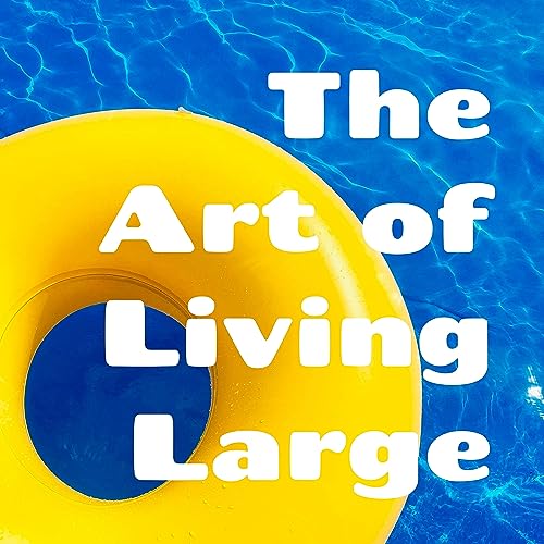 The Art of Living Large: Life Lessons for the Generously Proportioned cover art