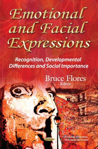 Emotional and Facial Expressions: Recognition, Developmental Differences and Social Importance (Psychology of Emotions, Motivations and Actions)