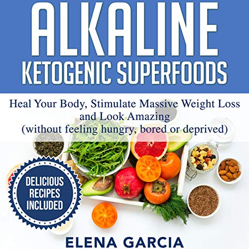 Alkaline Ketogenic Superfoods Heal Your Body, Stimulate