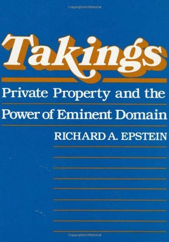 Takings: Private Property and the Power of Eminent Domain