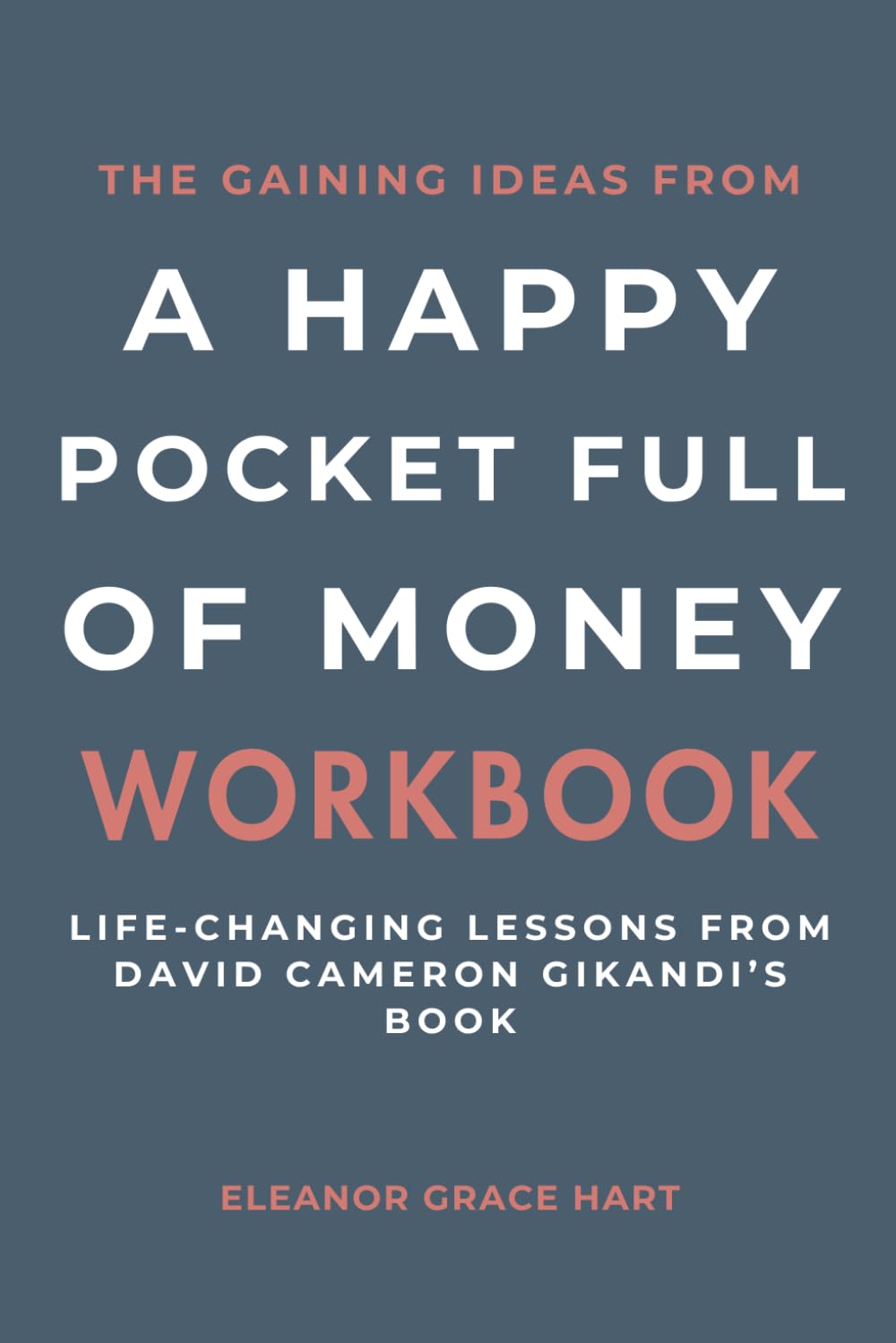 The Gaining Ideas From A Happy Pocket Full of Money Workbook: Life-Changing Lessons from David Cameron Gikandi’s Book