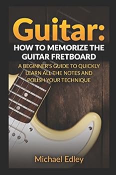 Paperback Guitar: How to memorize the guitar fretboard: A beginner's guide to quickly learn all the notes and polish your technique Book